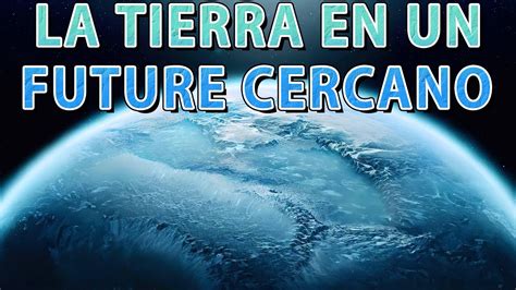 La Tierra De Hielo ¡¿se Acerca El Próximo Período De Glaciación Youtube