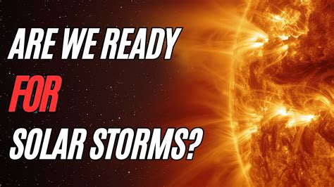 Are We Ready For 2025 Solar Storms What We Need To Know About The