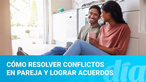 C Mo Resolver Conflictos En Pareja Y Lograr Acuerdos Youtube