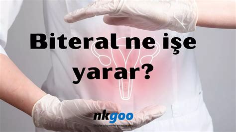 Biteral Ne I E Yarar Ne I In Kullan L R Nkgoo