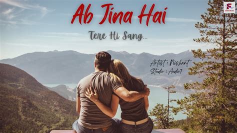 Ab Jina Hai Tere Hi Sang I Nishant I Hindi Romantic Song Latest