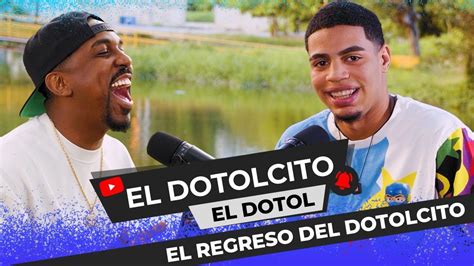 El Regreso De El Dotolcito El Podcast De Padre A Hijo Youtube