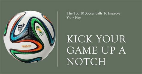 The 10 Best Soccer Balls for Your Game: Kicking Perfection