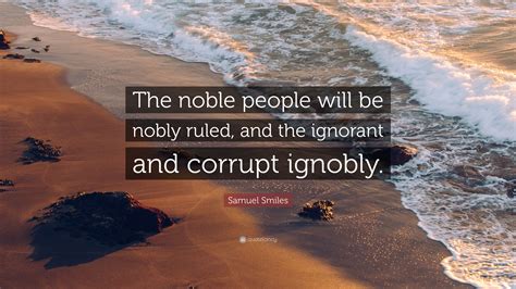 Samuel Smiles Quote The Noble People Will Be Nobly Ruled And The