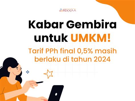 Umkm Tetap Bisa Pakai Tarif Pajak 0 5 Hingga 2024 Rekkaa