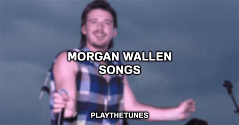 Top 15 Best Morgan Wallen Songs (Ranked)