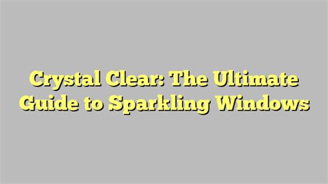 Crystal Clear: The Ultimate Guide to Sparkling Windows - neeuse.com