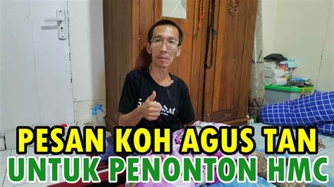 Pesan Khusus Koh Agus Tan Untuk Para Penonton Channel Hmc Youtube