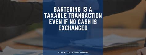 Bartering Is A Taxable Transaction Even If No Cash Is Exchanged