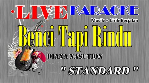 Benci Tapi Rindu Karaoke Hd Live Diana Nasution Musik Lirik