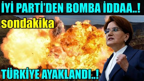 sondakika İYİ PARTİ DEN BOMBA İDDAA TÜRKİYE AYAKLANDI YouTube