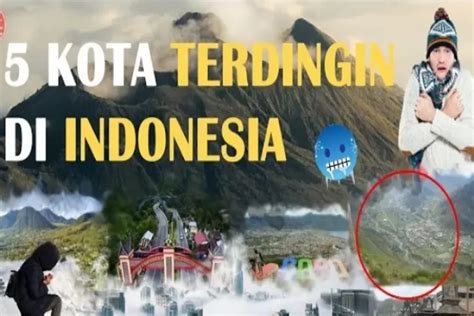 Kota Terdingin Di Indonesia Keunikan Cuaca Dan Keindahan Alam Cerah Id