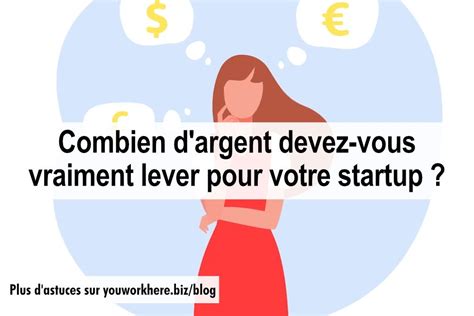 Combien Dargent Devez Vous Vraiment Lever Pour Votre Startup — You