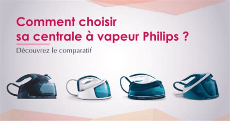 La Meilleure Centrale Vapeur Philips Comparatif Avis Et Guide D