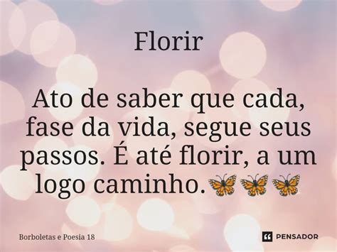 Florir Ato De Saber Que Cada Fase Da Borboletas E Poesia Pensador