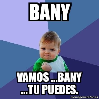 Meme Bebe Exitoso Bany Vamos Bany Tu Puedes