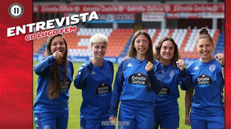 Entrevista A Las Jugadoras Del CD Lugo Femenino YouTube