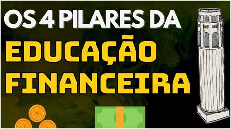 Os 4 Pilares Da Educação Financeira Youtube