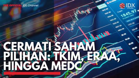 Cermati Saham Pilihan Tkim Eraa Hingga Medc Idx Channel Youtube