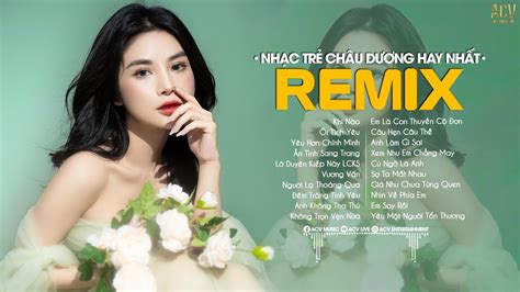 Châu Dương Remix Khi Nào Ôi Tình Yêu Yêu Hơn Chính Mình Tuyển Tập