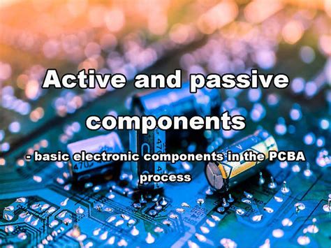 Active And Passive Components Basic Electronic Components In The Pcba Process