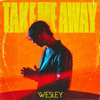 TAKE ME AWAY, an album by WESLEY | Musicbed