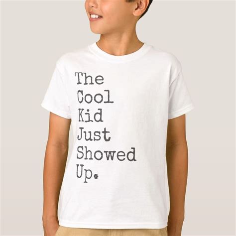 The Cool Kid Just Showed Up T Shirt Zazzle Kids Tshirt Designs