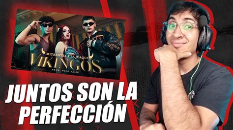 Migrantes X La Joaqui Vikingos Reacci N Youtube