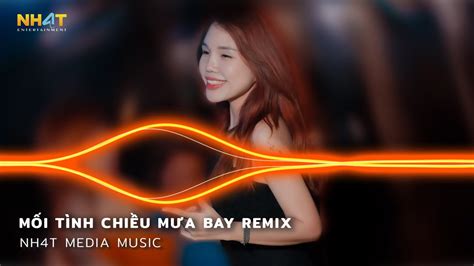 Mối Tình Chiều Mưa Bay Remix Tình Nồng Ấm Đã Lỡ Vì Trái Tim Anh Luôn