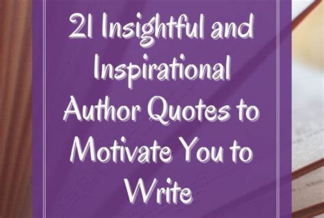 21 Insightful And Inspirational Author Quotes To Motivate You