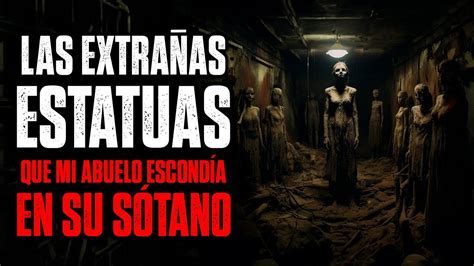 Las Extra As Estatuas Que Mi Abuelo Escond A En Su S Tano Creepypasta