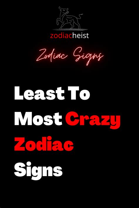 Least To Most Crazy Zodiac Signs Zodiac Heist