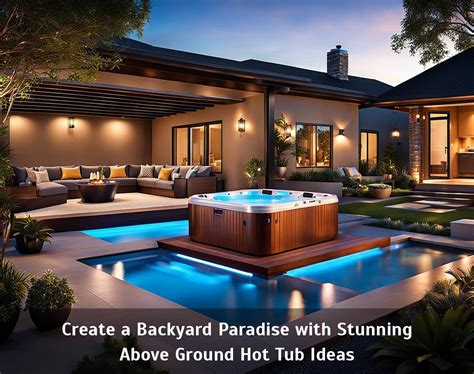 Create A Backyard Paradise With Stunning Above Ground Hot Tub Ideas Corley Designs