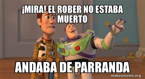 ÂMira EL Rober no estaba muerto Andaba de parranda Buzz and Woody