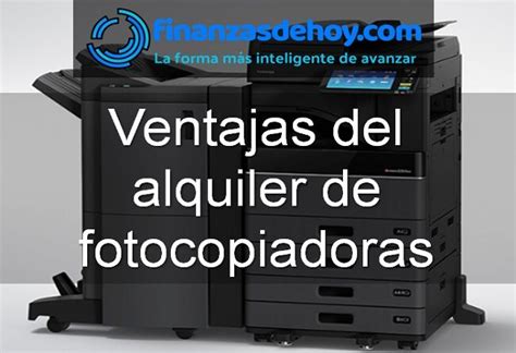 Ventajas Del Alquiler De Fotocopiadoras Finanzasdehoy Noticias