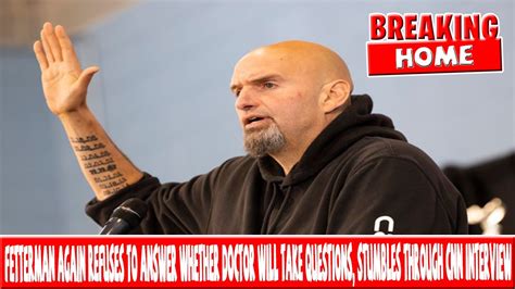 Fetterman Again Refuses To Answer Whether Doctor Will Take Questions Stumbles Through Cnn