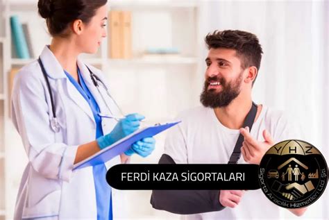 ÜRÜNLER Ferdi Kaza Sigortaları YHZ SİGORTA