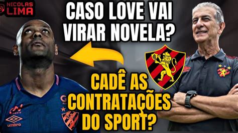 LOVE VAI OU NÃO JOGAR NO SPORT DEMORANDO MUITO JÁ PRA RESOLVER CADÊ