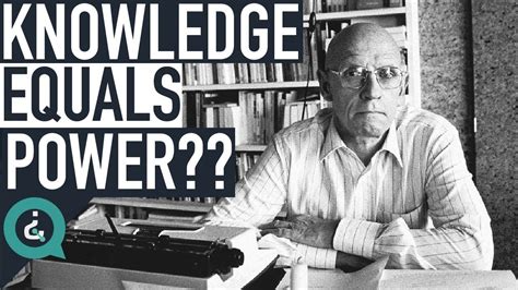 Understanding Why Knowledge Is Power Michel Foucault Youtube