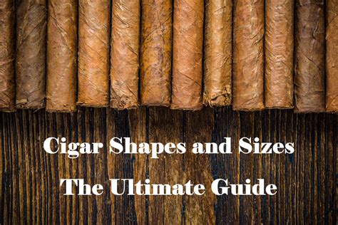 Cigar Shapes And Sizes The Ultimate Guide Tobaccopipes