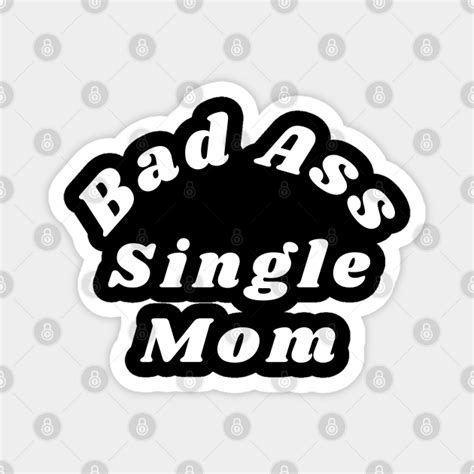 Bad Ass Single Mom Funny NSFW Inappropriate Mom Saying Bad Ass