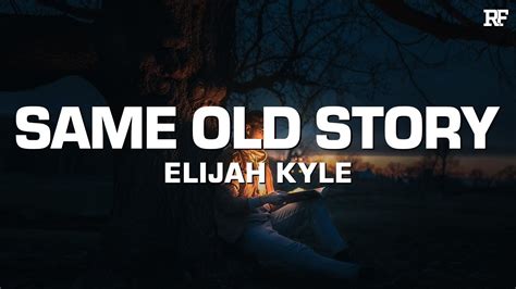 Elijah Kyle Same Old Story Youtube