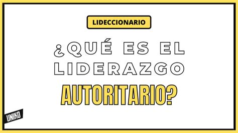 Qu Es El Liderazgo Autoritario Liderazgo Uniko