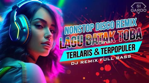 Nonstop Disco Remix Lagu Batak Terlaris Dan Terpopuler Youtube