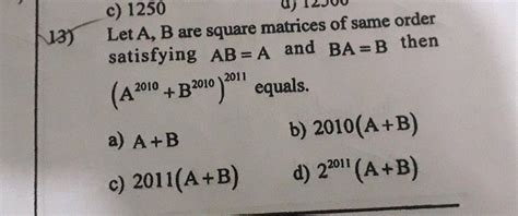 C 1250 Let A B Are Square Matrices Of Same Order Satisfying A B A