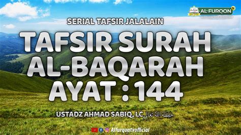 21 TAFSIR SURAH AL BAQARAH AYAT 144 Ustadz Ahmad Sabiq Lc حفظه