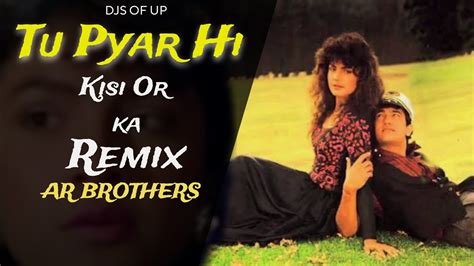 Tu Pyar Hai Kisi Or Ka Remix Dj Ar Brothers Dil Hai Ki Manta Nahi