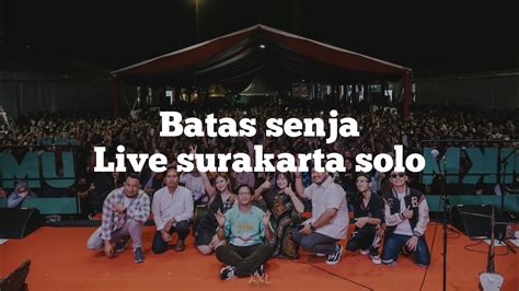 Batas Senja Live Surakarta Solo Nanti Kita Seperti Ini YouTube