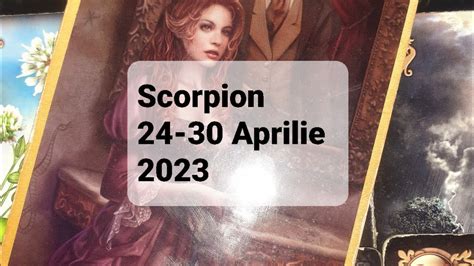 Scorpion Tarot Horoscop 24 30 Aprilie 2023 YouTube