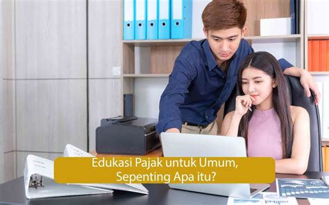 Edukasi Pajak Untuk Umum Sepenting Apa Itu Kursus Pajak Terbaik